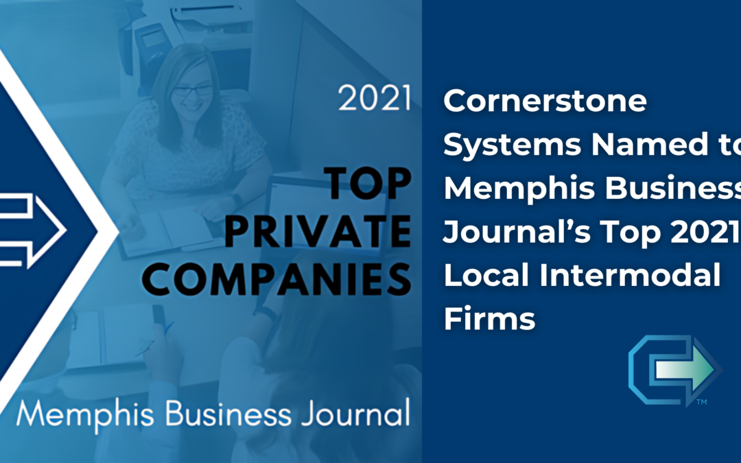 Cornerstone Systems Named to Memphis Business Journal’s Top 2021 Local Intermodal Firms