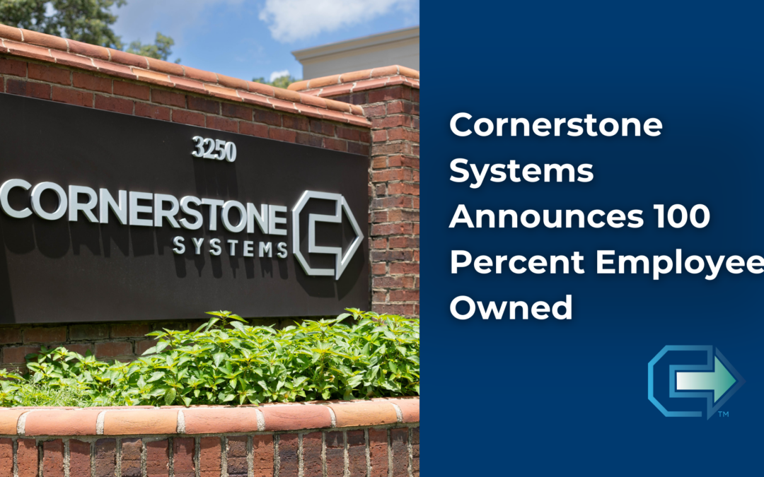 Cornerstone Systems Announces 100 Percent Employee Owned