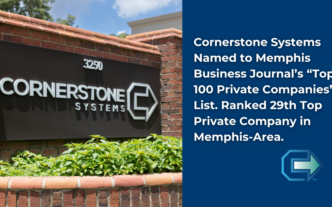 Cornerstone Systems Named to Memphis Business Journal’s “Top 100 Private Companies” List.  Ranked 29th Top Private Company in Memphis-Area.