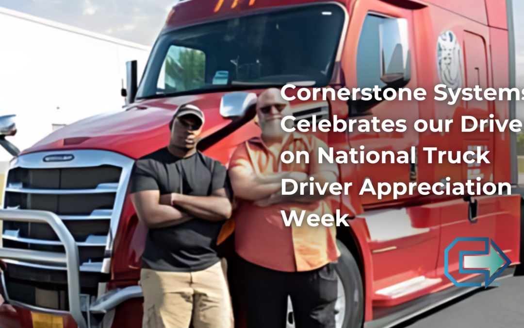 Cornerstone Systems Celebrates our Drivers on National Truck Driver Appreciation Week