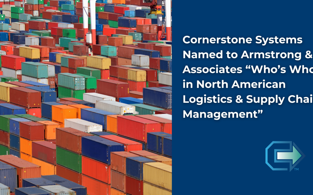 Cornerstone Systems Named to Armstrong & Associates “Who’s Who in North American Logistics & Supply Chain Management”