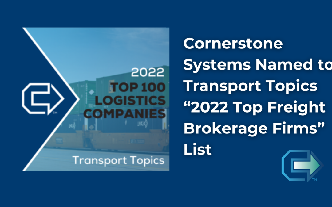 Cornerstone Systems Named to Transport Topics “2022 Top Freight Brokerage Firms” List