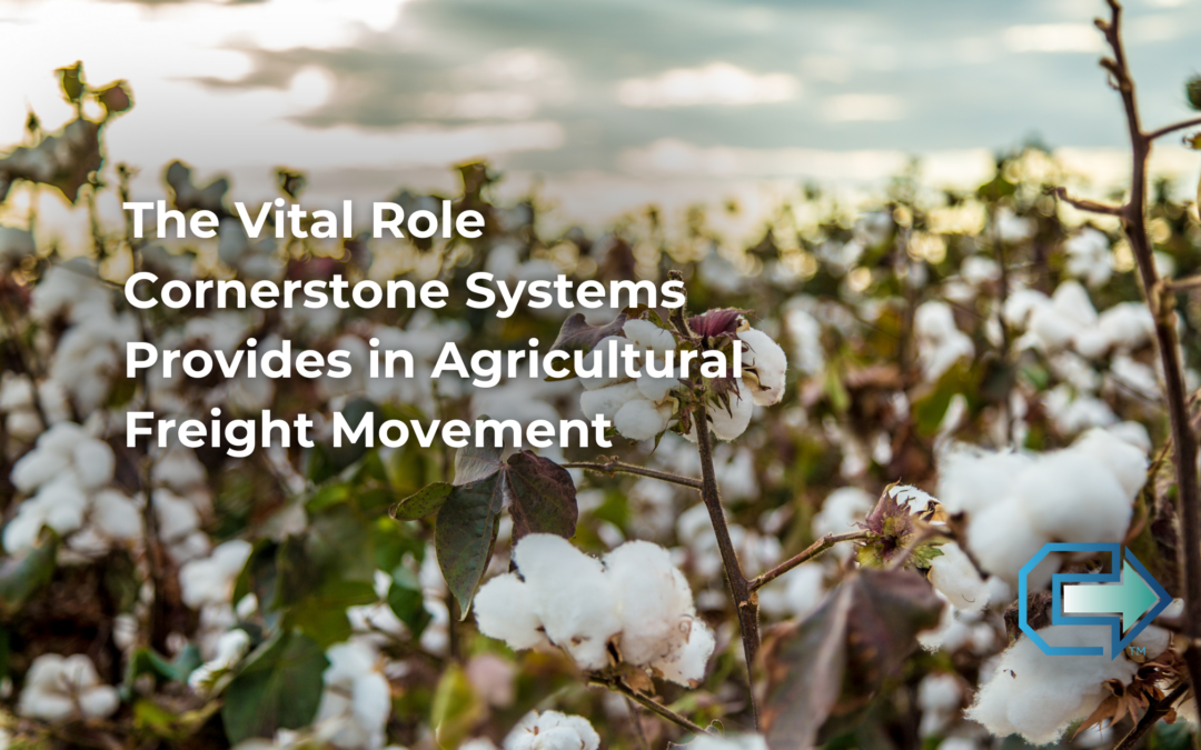 The Vital Role Cornerstone Systems Provides in Agricultural Freight Movement