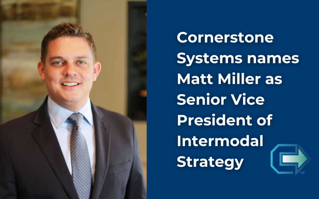 Cornerstone Systems Names Matt Miller Senior Vice President of Intermodal Strategy