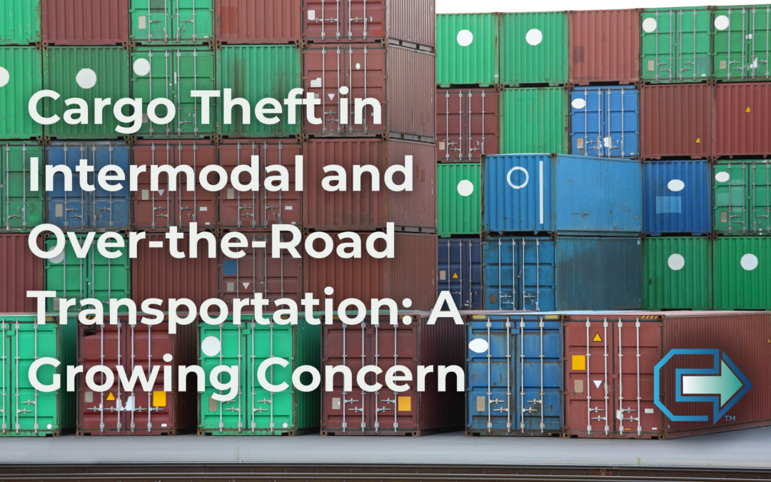 Cargo Theft in Intermodal and Over-the-Road Transportation: A Growing Concern 