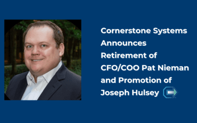 Cornerstone Systems Announces Retirement of CFO/COO Pat Nieman and Promotion of Joseph Hulsey