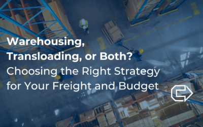 Warehousing, Transloading, or Both? Choosing the Right Strategy for Your Freight and Budget